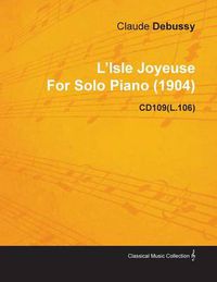 Cover image for L'Isle Joyeuse By Claude Debussy For Solo Piano (1904) CD109(L.106)