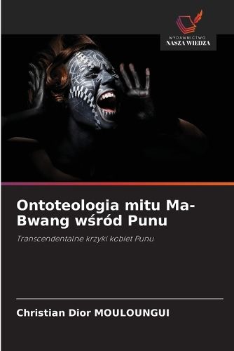 Cover image for Ontoteologia mitu Ma-Bwang wśrod Punu