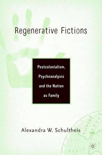 Cover image for Regenerative Fictions: Postcoloniasm, Psychoanalysis and the Nation as Family