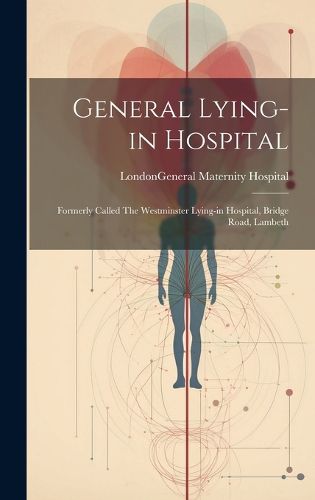 Cover image for General Lying-in Hospital