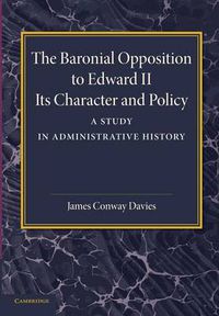 Cover image for The Baronial Opposition to Edward II: Its Character and Policy