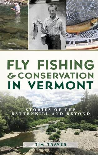 Cover image for Fly Fishing and Conservation in Vermont: Stories of the Battenkill and Beyond