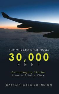 Cover image for Encouragement from 30,000 Feet: Encouraging Stories from a Pilot'S View