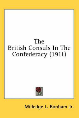 Cover image for The British Consuls in the Confederacy (1911)