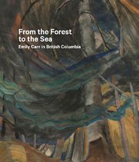 Cover image for From the Forest to the Sea: Emily Carr in British Columbia