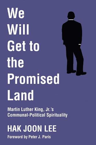 We Will Get to the Promised Land: Martin Luther King, Jr.'s Communal-Political Spirituality