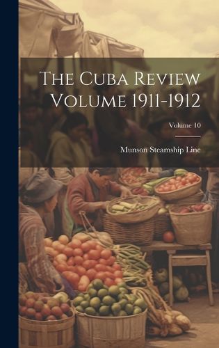 Cover image for The Cuba Review Volume 1911-1912; Volume 10