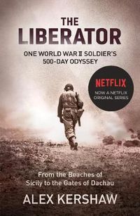 Cover image for The Liberator: One World War II Soldier's 500-Day Odyssey From the Beaches of Sicily to the Gates of Dachau