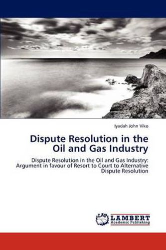 Cover image for Dispute Resolution in the Oil and Gas Industry