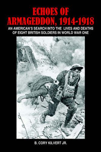 Cover image for Echoes of Armageddon, 1914-1918: An American's Search into the Lives and Deaths of Eight British Soldiers in World War One