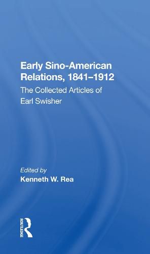 Cover image for Early Sino-American Relations, 1841-1912: The Collected Articles of Earl Swisher