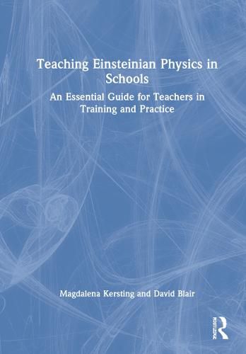 Cover image for Teaching Einsteinian Physics in Schools: An Essential Guide for Teachers in Training and Practice