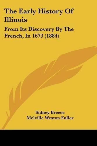 Cover image for The Early History of Illinois: From Its Discovery by the French, in 1673 (1884)