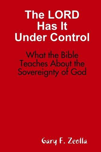 Cover image for The Lord Has it Under Control: What the Bible Teaches About the Sovereignty of God