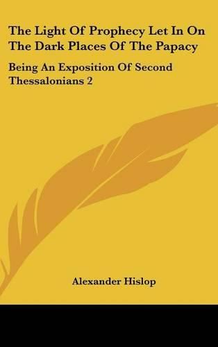 The Light of Prophecy Let in on the Dark Places of the Papacy: Being an Exposition of Second Thessalonians 2:3-12 (1846)