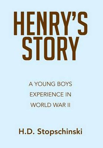 Cover image for Henry's Story: A Young Boys Experience in World War II