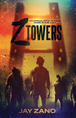 Cover image for Z Towers: An Apocalyptic Plague: MADE IN the U.S.A.