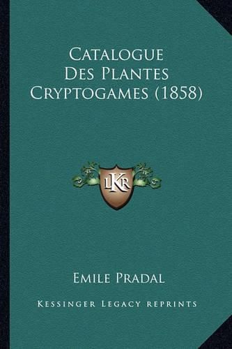 Cover image for Catalogue Des Plantes Cryptogames (1858)