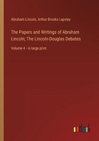 Cover image for The Papers and Writings of Abraham Lincoln; The Lincoln-Douglas Debates