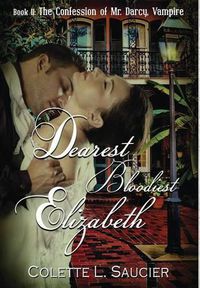 Cover image for Dearest Bloodiest Elizabeth: Book II: The Confession of Mr. Darcy, Vampire