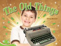 Cover image for Bug Club Level 14 - Green: The Old Things (Reading Level 14/F&P Level H)