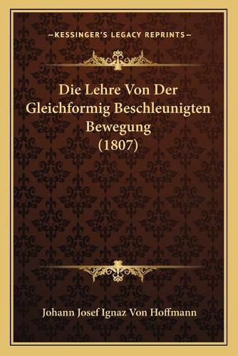 Die Lehre Von Der Gleichformig Beschleunigten Bewegung (1807)