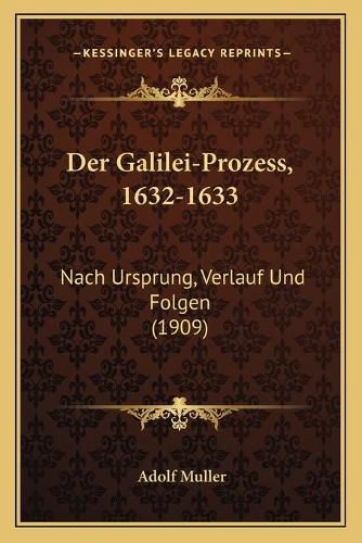 Cover image for Der Galilei-Prozess, 1632-1633: Nach Ursprung, Verlauf Und Folgen (1909)