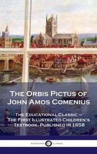 Cover image for Orbis Pictus of John Amos Comenius: The Educational Classic - The First Illustrated Children's Textbook, Published in 1658