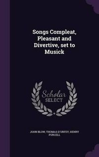 Cover image for Songs Compleat, Pleasant and Divertive, Set to Musick