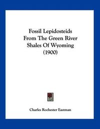 Cover image for Fossil Lepidosteids from the Green River Shales of Wyoming (1900)