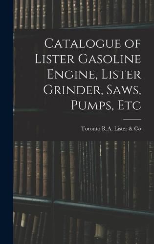 Cover image for Catalogue of Lister Gasoline Engine, Lister Grinder, Saws, Pumps, Etc