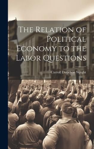 Cover image for The Relation of Political Economy to the Labor Questions