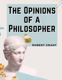 Cover image for The Opinions of a Philosopher