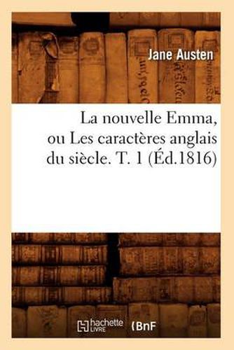 Cover image for La Nouvelle Emma, Ou Les Caracteres Anglais Du Siecle. T. 1 (Ed.1816)