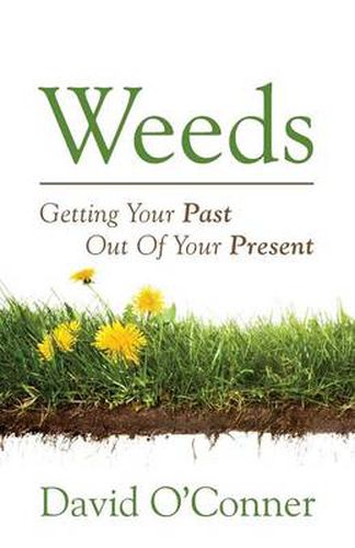 Cover image for Weeds: Getting Your Past Out of Your Present