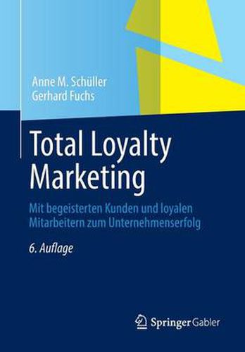 Cover image for Total Loyalty Marketing: Mit begeisterten Kunden und loyalen Mitarbeitern zum Unternehmenserfolg