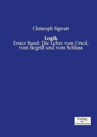 Cover image for Logik: Erster Band: Die Lehre vom Urteil, vom Begriff und vom Schluss