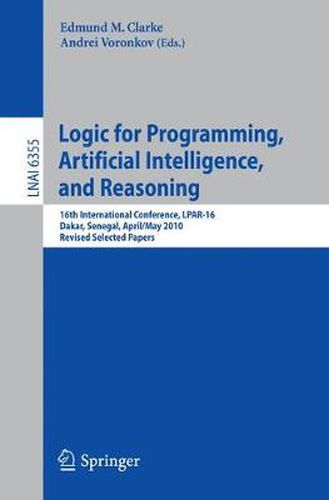 Cover image for Logic for Programming, Artificial Intelligence, and Reasoning: 16th International Conference, LPAR-16, Dakar, Senegal, April 25--May 1, 2010, Revised Selected Papers