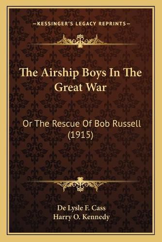 Cover image for The Airship Boys in the Great War: Or the Rescue of Bob Russell (1915)