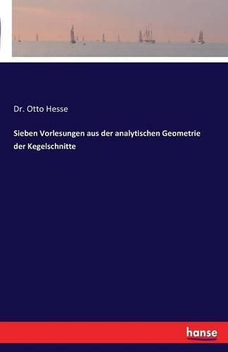 Cover image for Sieben Vorlesungen aus der analytischen Geometrie der Kegelschnitte