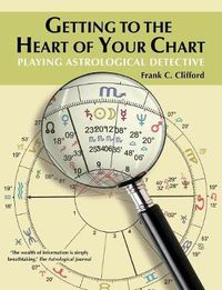 Cover image for Getting to the Heart of Your Chart: Playing Astrological Detective