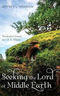 Cover image for Seeking the Lord of Middle Earth: Theological Essays on J. R. R. Tolkien