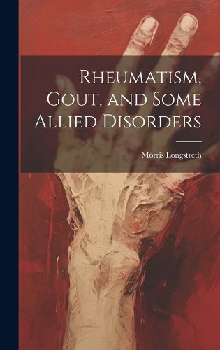 Cover image for Rheumatism, Gout, and Some Allied Disorders