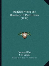 Cover image for Religion Within the Boundary of Pure Reason (1838)