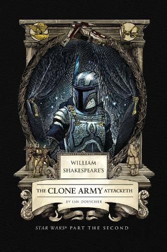 Cover image for William Shakespeare's The Clone Army Attacketh: Star Wars Part the Second