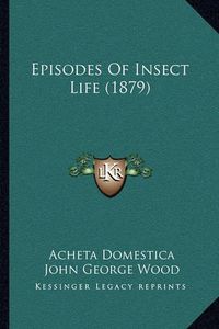 Cover image for Episodes of Insect Life (1879)