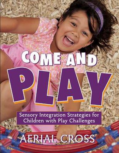 Cover image for Come and Play: Sensory Integration Strategies for Children with Play Challenges