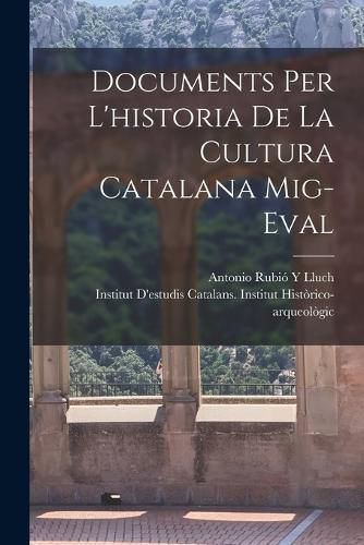 Cover image for Documents Per L'historia De La Cultura Catalana Mig-Eval