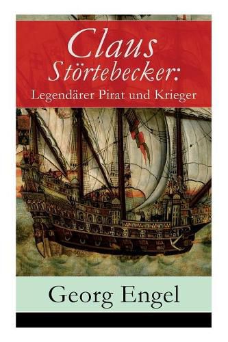 Cover image for Claus Stoertebecker: Legendarer Pirat und Krieger: Historischer Roman (14. Jahrhundert)