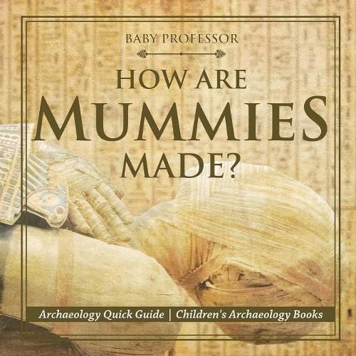Cover image for How Are Mummies Made? Archaeology Quick Guide Children's Archaeology Books